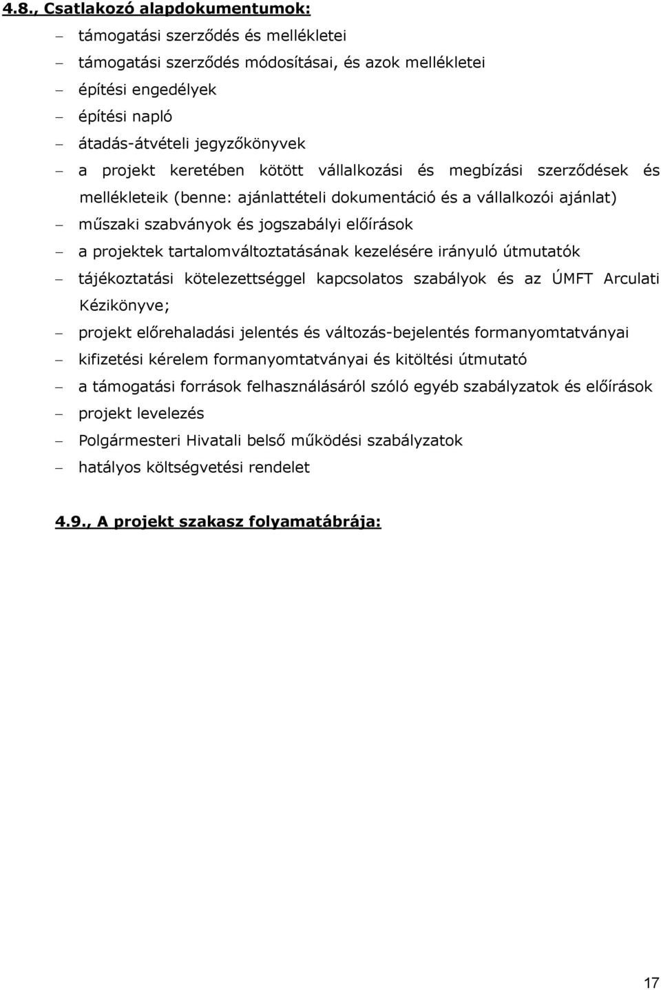 tartalomváltoztatásának kezelésére irányuló útmutatók tájékoztatási kötelezettséggel kapcsolatos szabályok és az ÚMFT Arculati Kézikönyve; projekt elırehaladási jelentés és változás-bejelentés