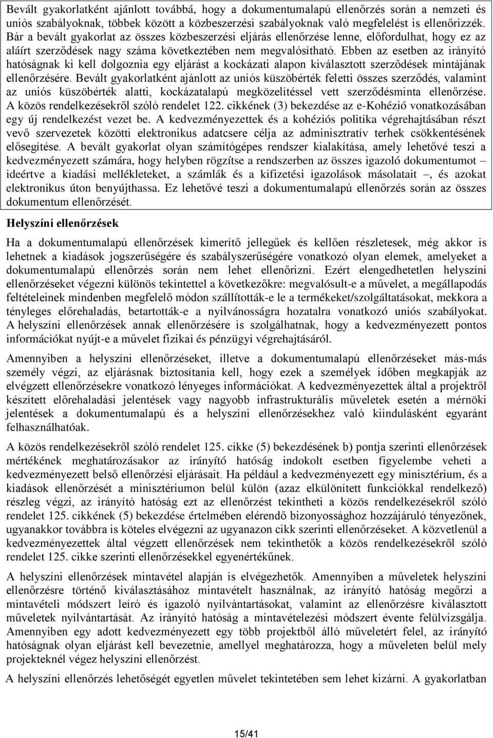 Ebben az esetben az irányító hatóságnak ki kell dolgoznia egy eljárást a kockázati alapon kiválasztott szerződések mintájának ellenőrzésére.