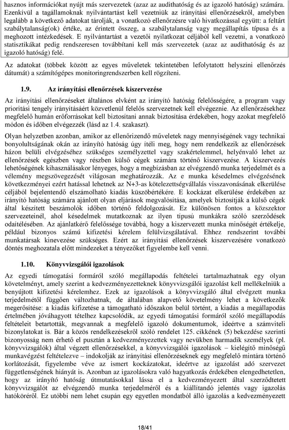 szabálytalanság(ok) értéke, az érintett összeg, a szabálytalanság vagy megállapítás típusa és a meghozott intézkedések.