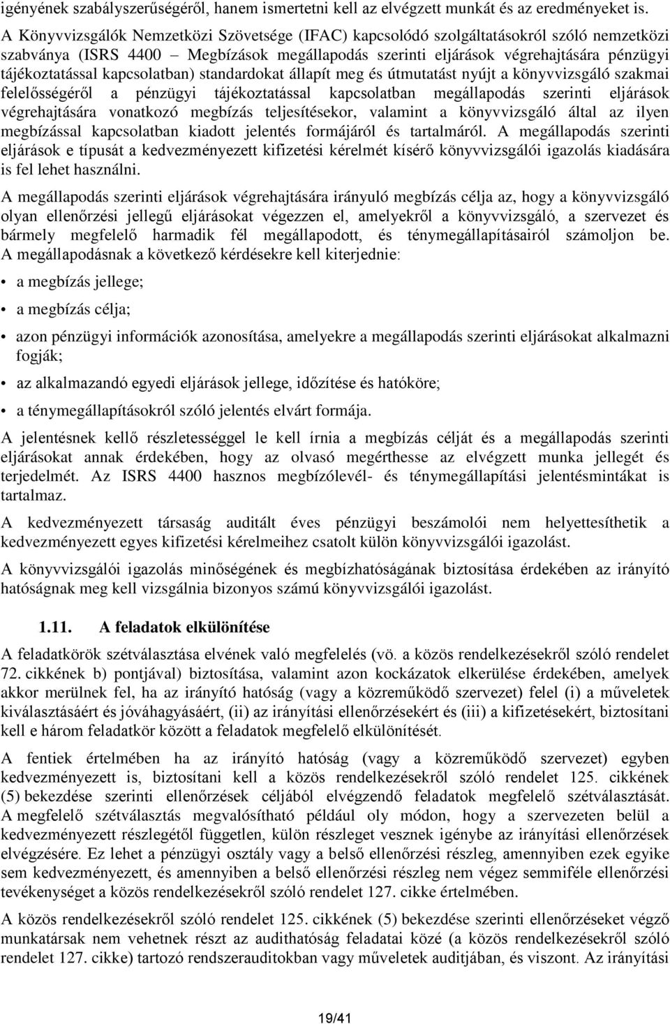 kapcsolatban) standardokat állapít meg és útmutatást nyújt a könyvvizsgáló szakmai felelősségéről a pénzügyi tájékoztatással kapcsolatban megállapodás szerinti eljárások végrehajtására vonatkozó