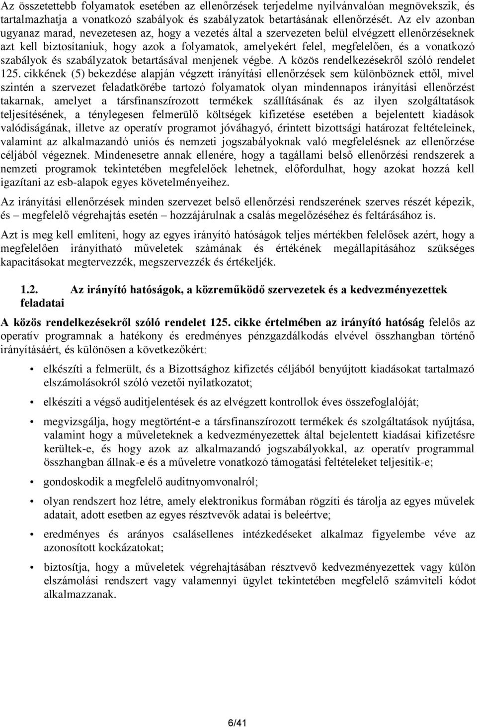 vonatkozó szabályok és szabályzatok betartásával menjenek végbe. A közös rendelkezésekről szóló rendelet 125.