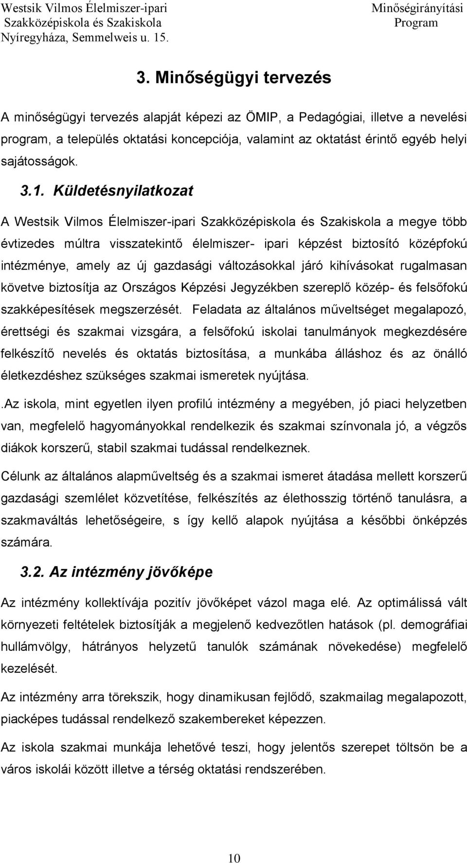 járó kihívásokat rugalmasan követve biztosítja az Országos Képzési Jegyzékben szereplő közép- és felsőfokú szakképesítések megszerzését.