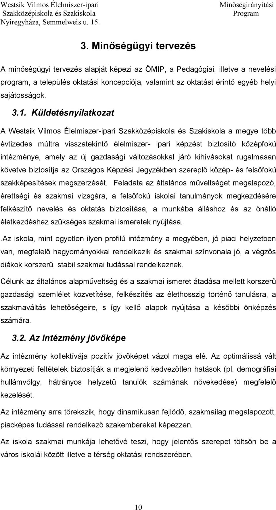 járó kihívásokat rugalmasan követve biztosítja az Országos Képzési Jegyzékben szereplő közép- és felsőfokú szakképesítések megszerzését.