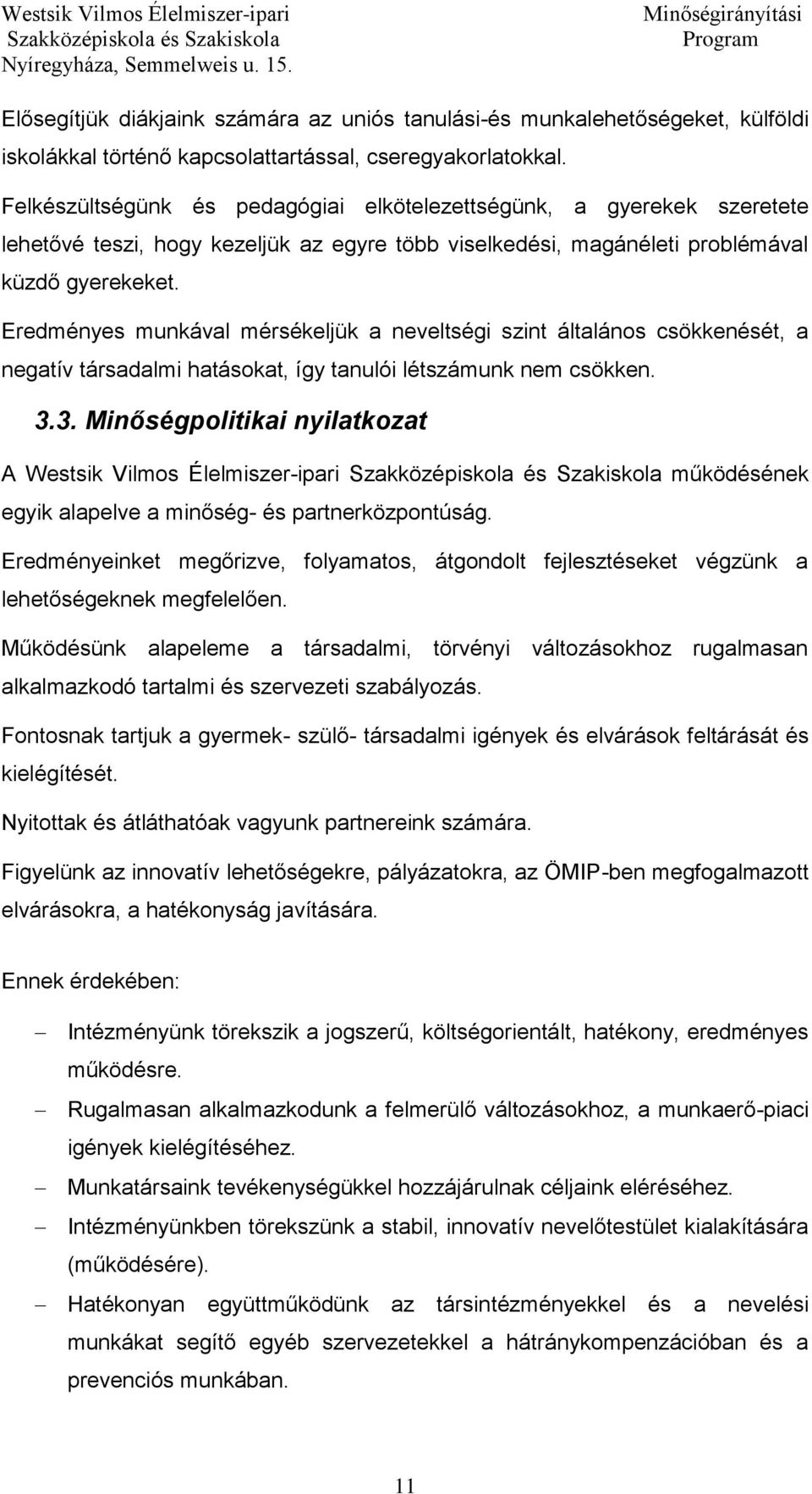 Eredményes munkával mérsékeljük a neveltségi szint általános csökkenését, a negatív társadalmi hatásokat, így tanulói létszámunk nem csökken. 3.