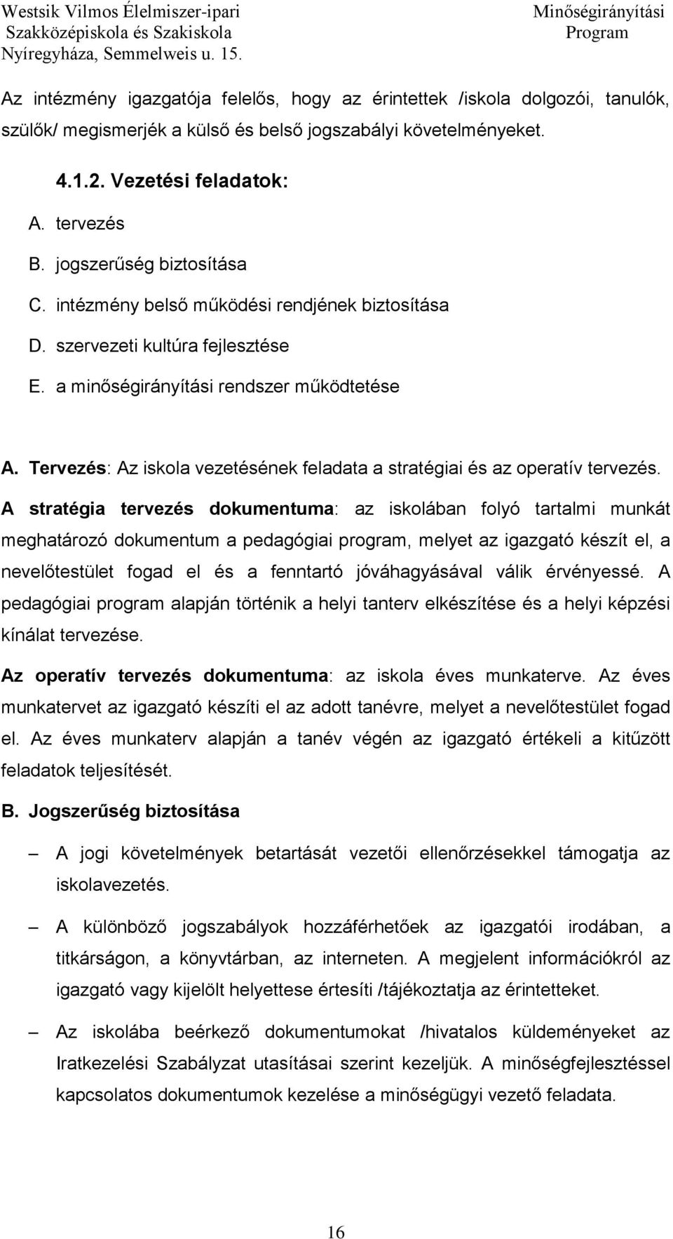 Tervezés: Az iskola vezetésének feladata a stratégiai és az operatív tervezés.