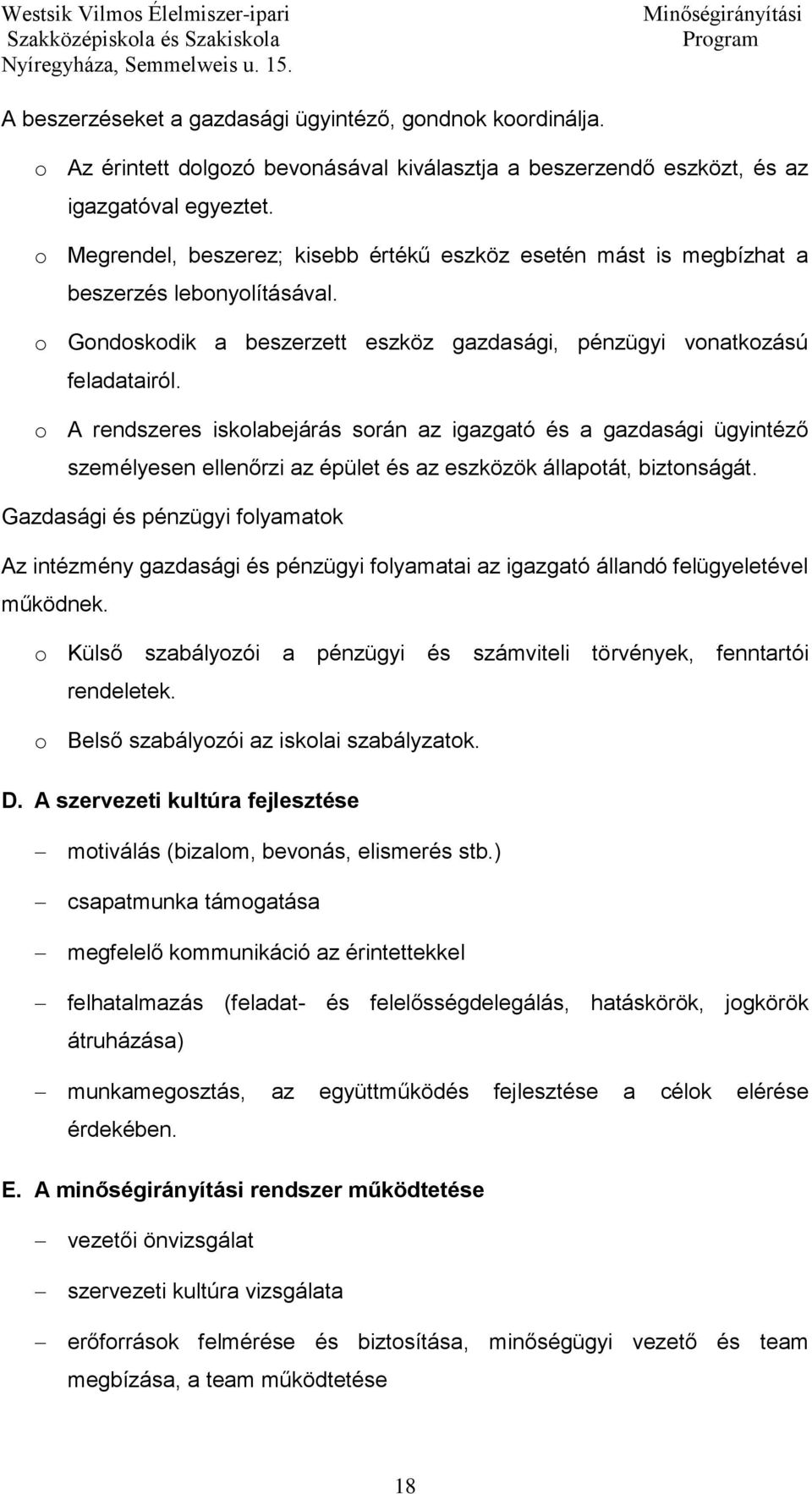 o A rendszeres iskolabejárás során az igazgató és a gazdasági ügyintéző személyesen ellenőrzi az épület és az eszközök állapotát, biztonságát.