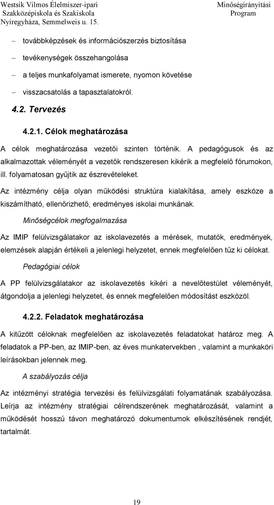 folyamatosan gyűjtik az észrevételeket. Az intézmény célja olyan működési struktúra kialakítása, amely eszköze a kiszámítható, ellenőrizhető, eredményes iskolai munkának.