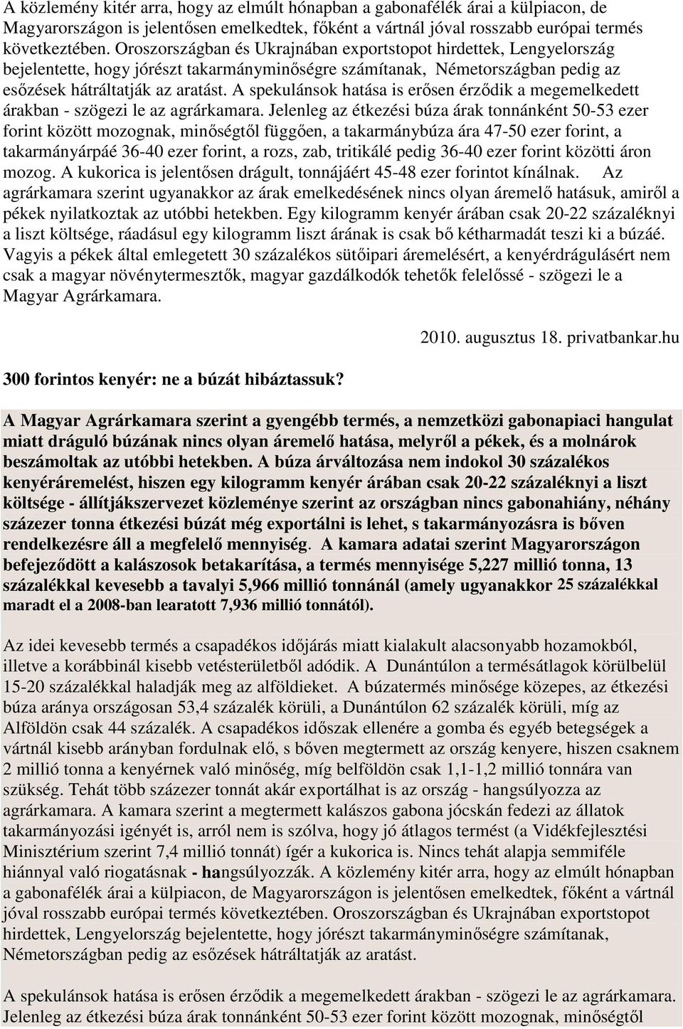 A spekulánsok hatása is erısen érzıdik a megemelkedett árakban - szögezi le az agrárkamara.