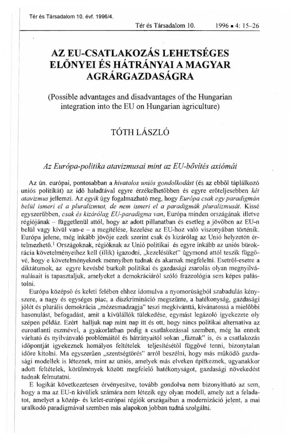 LÁSZLÓ Az Európa-politika atavizmusai mint az EU-b ővítés axiómái Az ún.