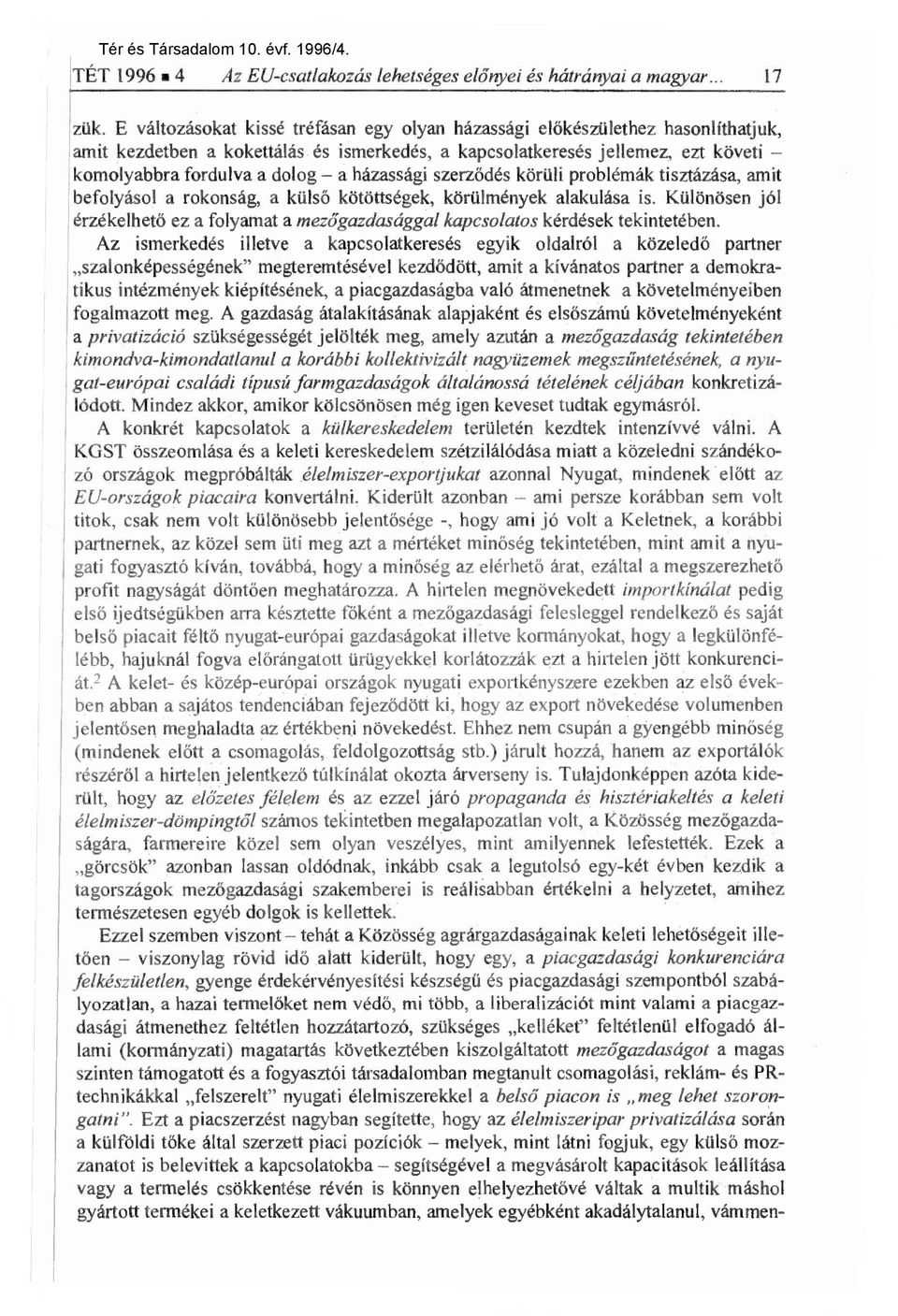 házassági szerz ődés körüli problémák tisztázása, amit befolyásol a rokonság, a külső kötöttségek, körülmények alakulása is.