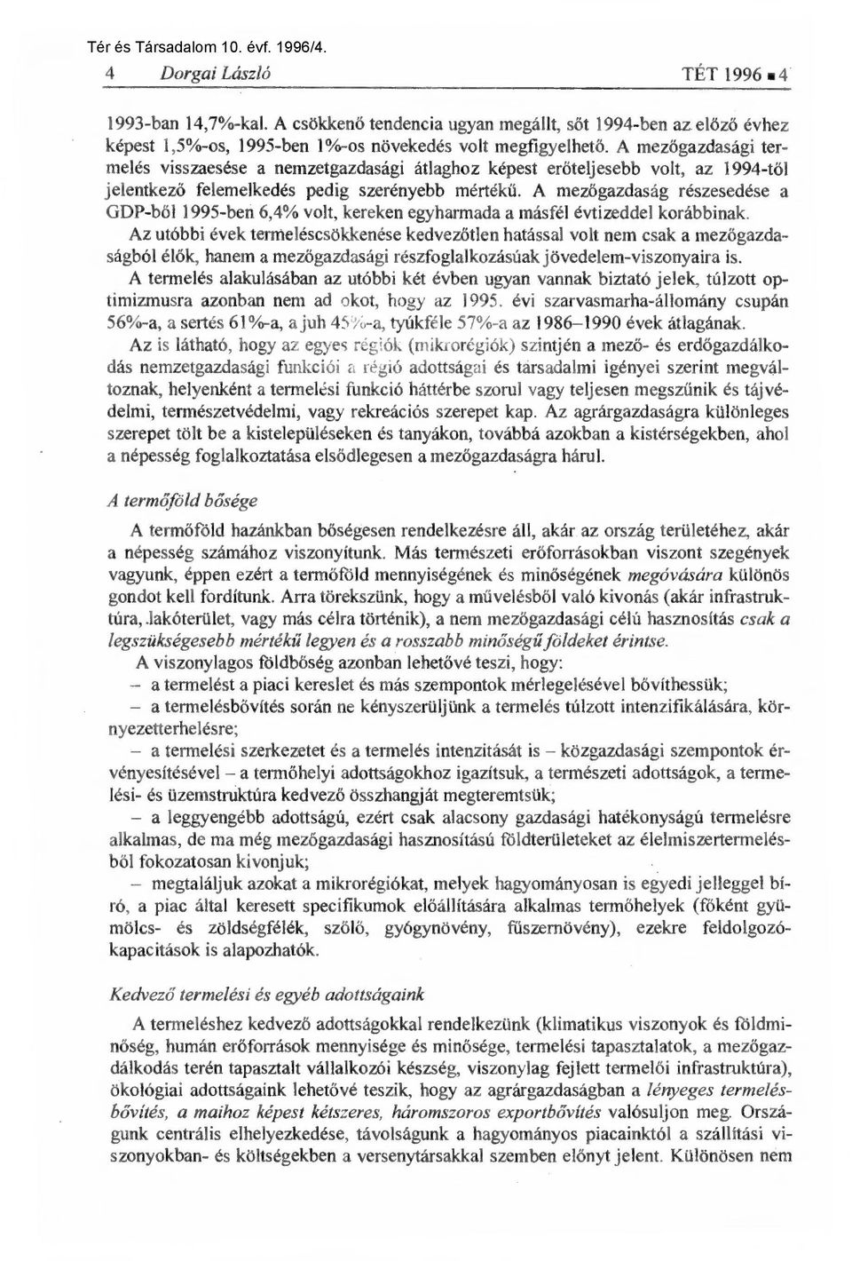 A mezőgazdaság részesedése a GDP-ből 1995-ben 6,4% volt, kereken egyharmada a másfél évtizeddel korábbinak.