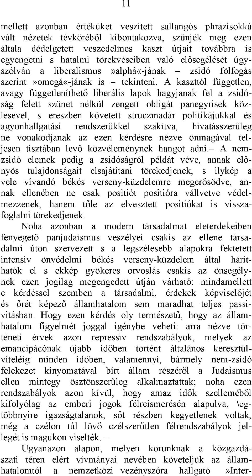 A kaszttól független, avagy függetleníthető liberális lapok hagyjanak fel a zsidóság felett szünet nélkül zengett obligát panegyrisek közlésével, s ereszben követett struczmadár politikájukkal és