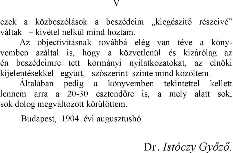 kormányi nyilatkozatokat, az elnöki kijelentésekkel együtt, szószerint szinte mind közöltem.