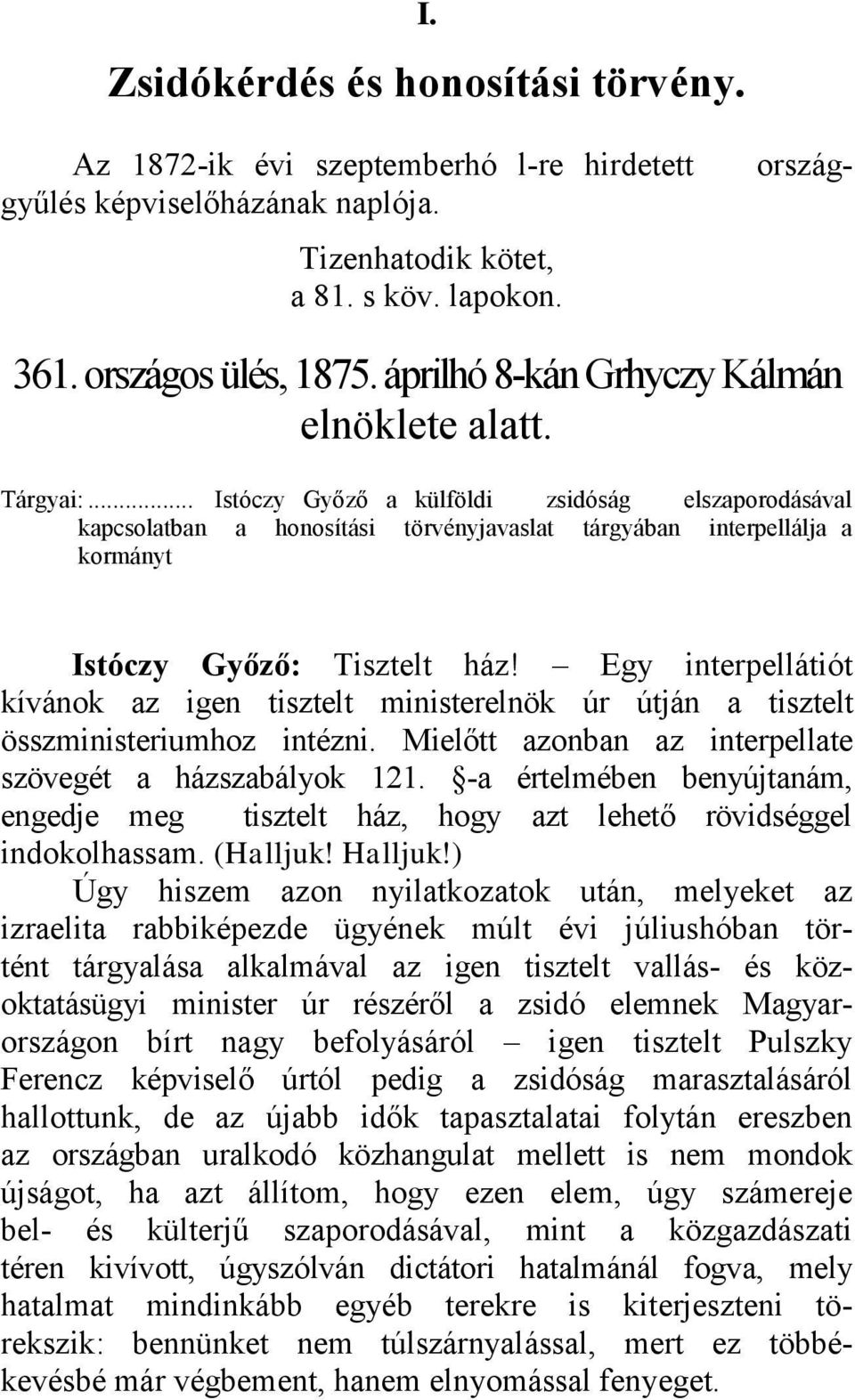 .. Istóczy Győző a külföldi zsidóság elszaporodásával kapcsolatban a honosítási törvényjavaslat tárgyában interpellálja a kormányt Istóczy Győző: Tisztelt ház!