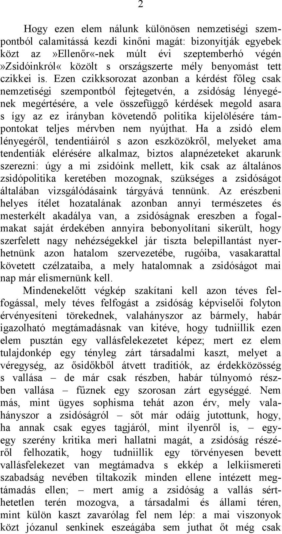 Ezen czikksorozat azonban a kérdést főleg csak nemzetiségi szempontból fejtegetvén, a zsidóság lényegének megértésére, a vele összefüggő kérdések megold asara s így az ez irányban követendő politika