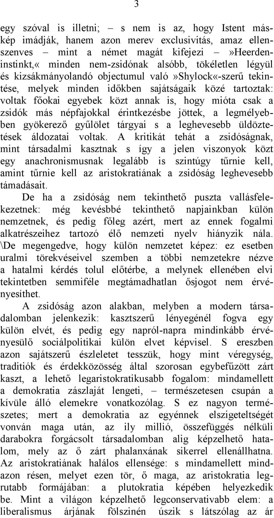 érintkezésbe jöttek, a legmélyebben gyökerező gyűlölet tárgyai s a leghevesebb üldöztetések áldozatai voltak.