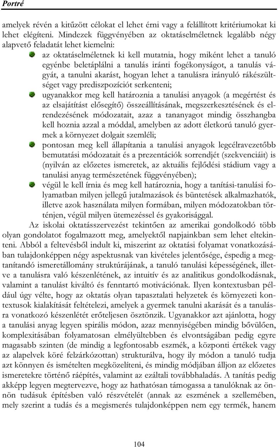 fogékonyságot, a tanulás vágyát, a tanulni akarást, hogyan lehet a tanulásra irányuló rákészültséget vagy prediszpozíciót serkenteni; ugyanakkor meg kell határoznia a tanulási anyagok (a megértést és