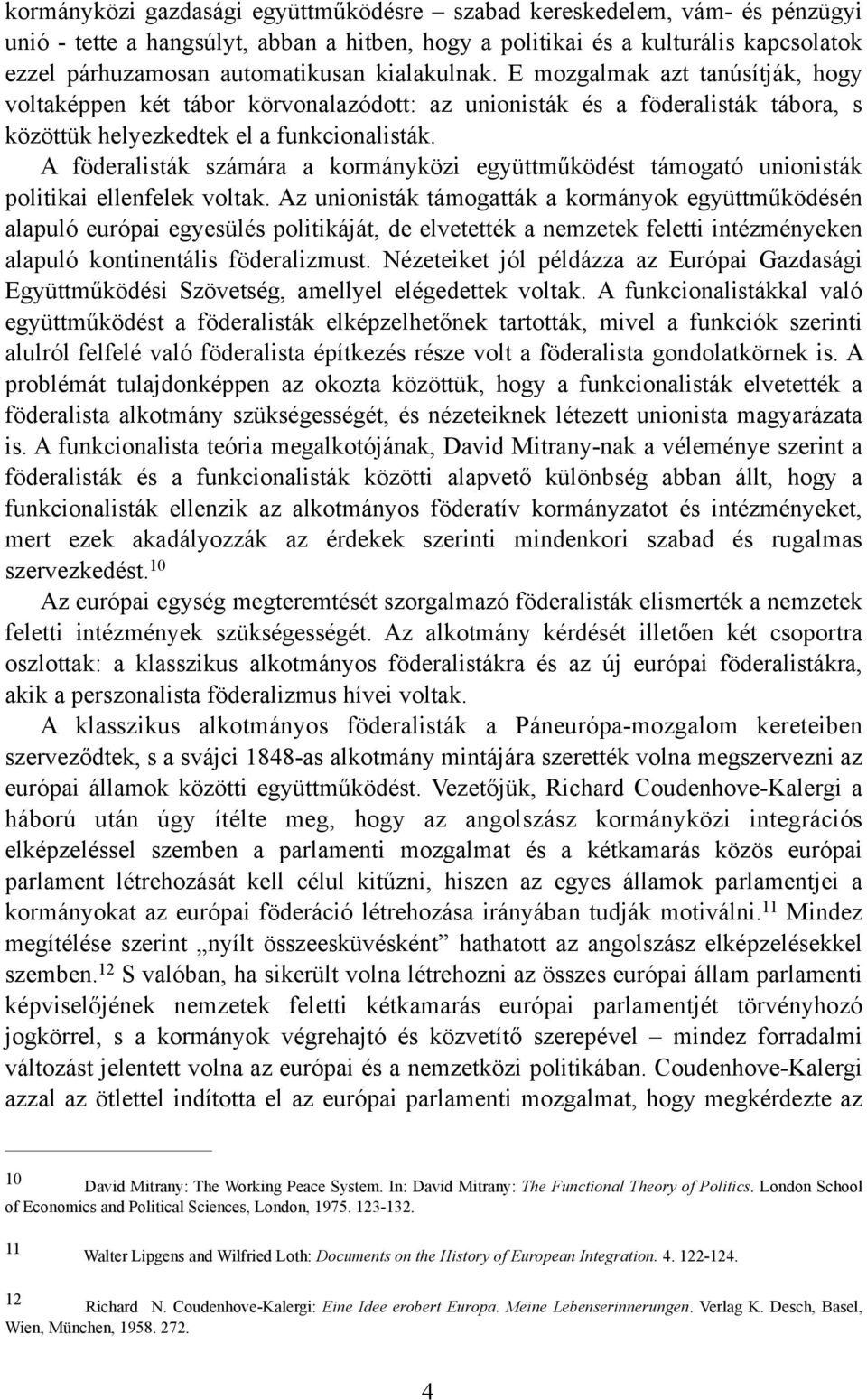 A föderalisták számára a kormányközi együttműködést támogató unionisták politikai ellenfelek voltak.