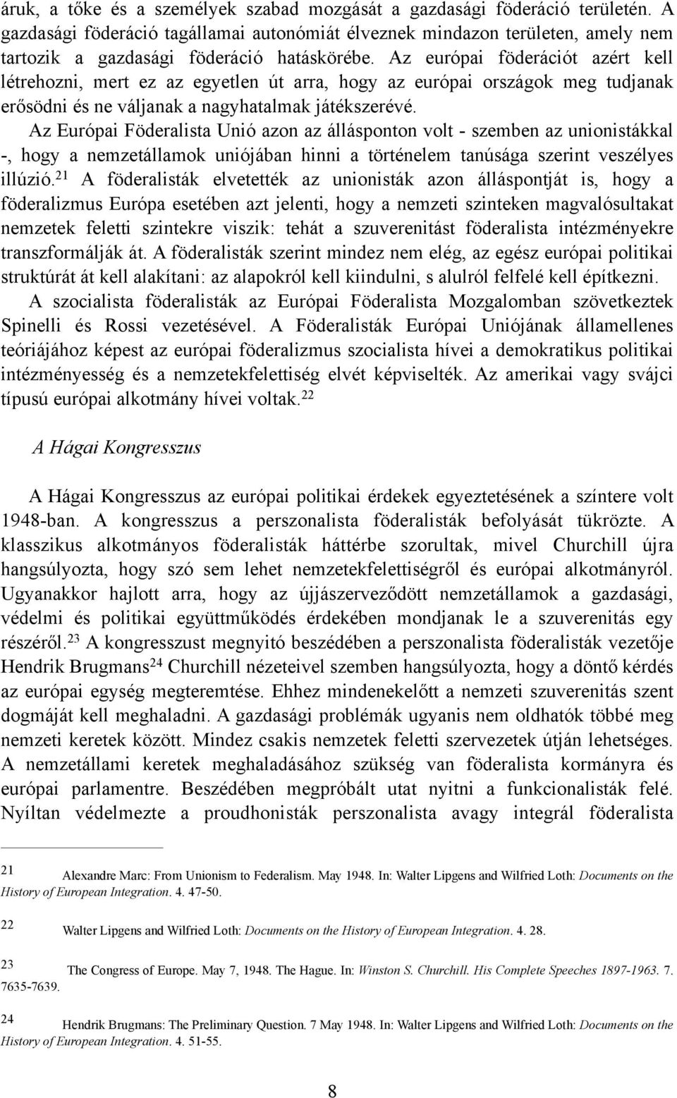 Az európai föderációt azért kell létrehozni, mert ez az egyetlen út arra, hogy az európai országok meg tudjanak erősödni és ne váljanak a nagyhatalmak játékszerévé.