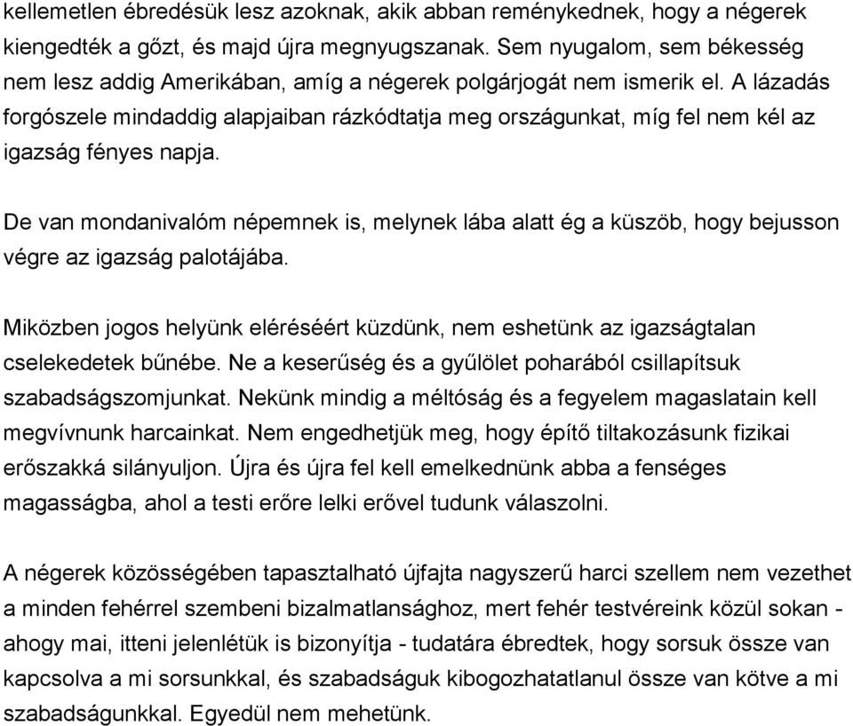 A lázadás forgószele mindaddig alapjaiban rázkódtatja meg országunkat, míg fel nem kél az igazság fényes napja.