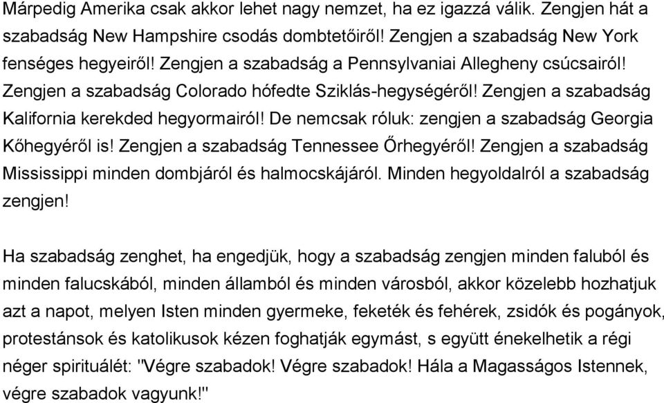 De nemcsak róluk: zengjen a szabadság Georgia Kőhegyéről is! Zengjen a szabadság Tennessee Őrhegyéről! Zengjen a szabadság Mississippi minden dombjáról és halmocskájáról.