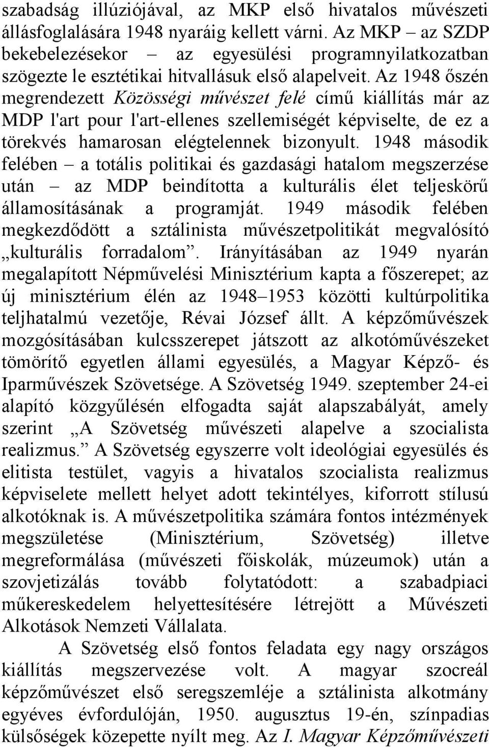 Az 1948 őszén megrendezett Közösségi művészet felé című kiállítás már az MDP l'art pour l'art-ellenes szellemiségét képviselte, de ez a törekvés hamarosan elégtelennek bizonyult.