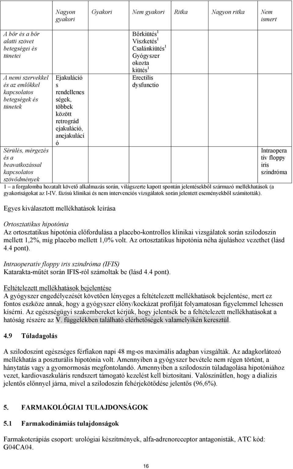 1 Erectilis dysfunctio 1 a forgalomba hozatalt követő alkalmazás során, világszerte kapott spontán jelentésekből származó mellékhatások (a gyakoriságokat az I-IV.