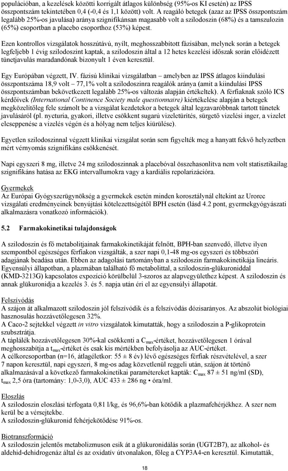 Ezen kontrollos vizsgálatok hosszútávú, nyílt, meghosszabbított fázisában, melynek során a betegek legfeljebb 1 évig szilodoszint kaptak, a szilodoszin által a 12 hetes kezelési időszak során