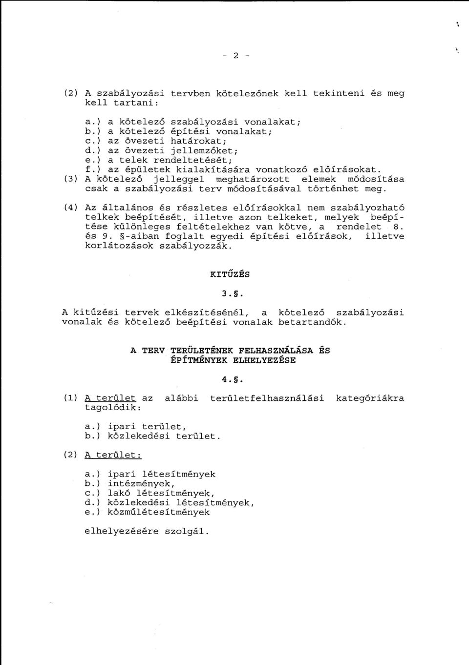 (3) A köteező jeegge meghatározott eemek módosítása csak a szabáyozási terv módosításáva történhet meg.