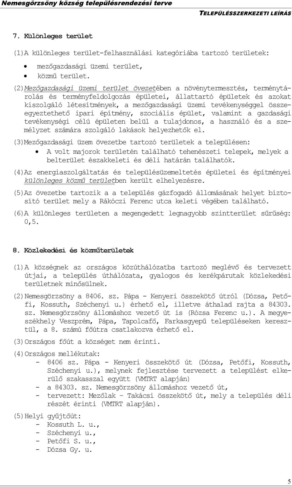 tevékenységgel összeegyeztethető ipari építmény, szociális épület, valamint a gazdasági tevékenységi célú épületen belül a tulajdonos, a használó és a személyzet számára szolgáló lakások helyezhetők