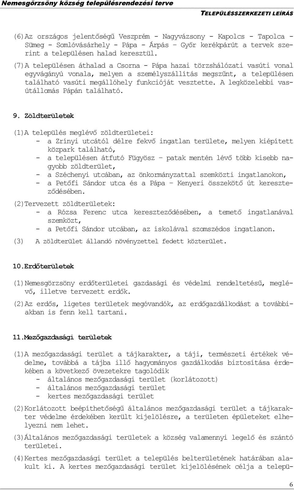 A legközelebbi vasútállomás Pápán található. 9.