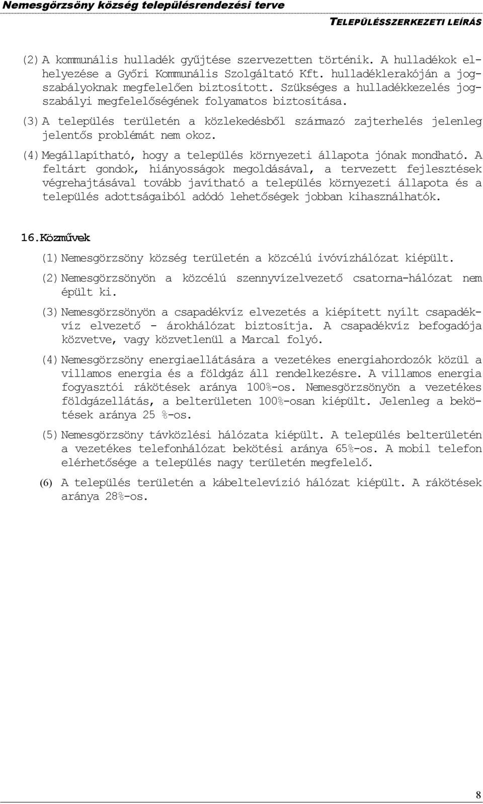 (4) Megállapítható, hogy a település környezeti állapota jónak mondható.