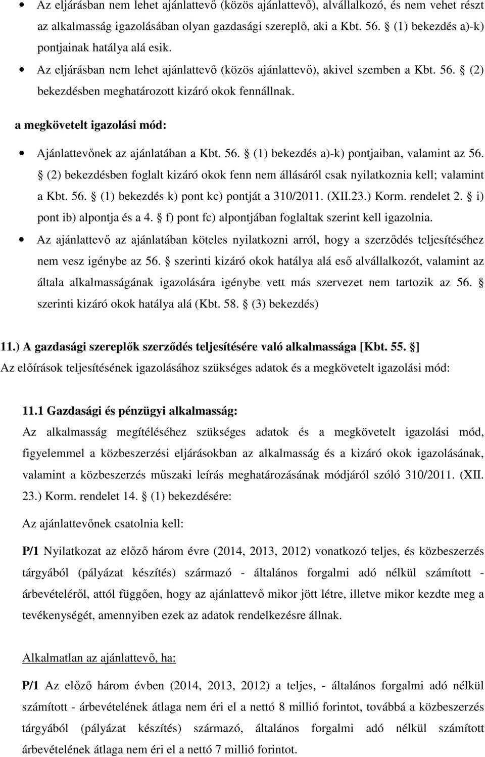 a megkövetelt igazolási mód: Ajánlattevőnek az ajánlatában a Kbt. 56. (1) bekezdés a)-k) pontjaiban, valamint az 56.
