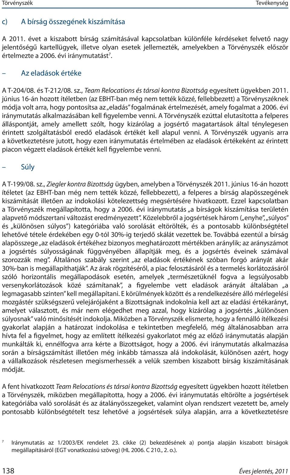 évi iránymutatást 7. Az eladások értéke A T 204/08. és T 212/08. sz., Team Relocations és társai kontra Bizottság egyesített ügyekben 2011.