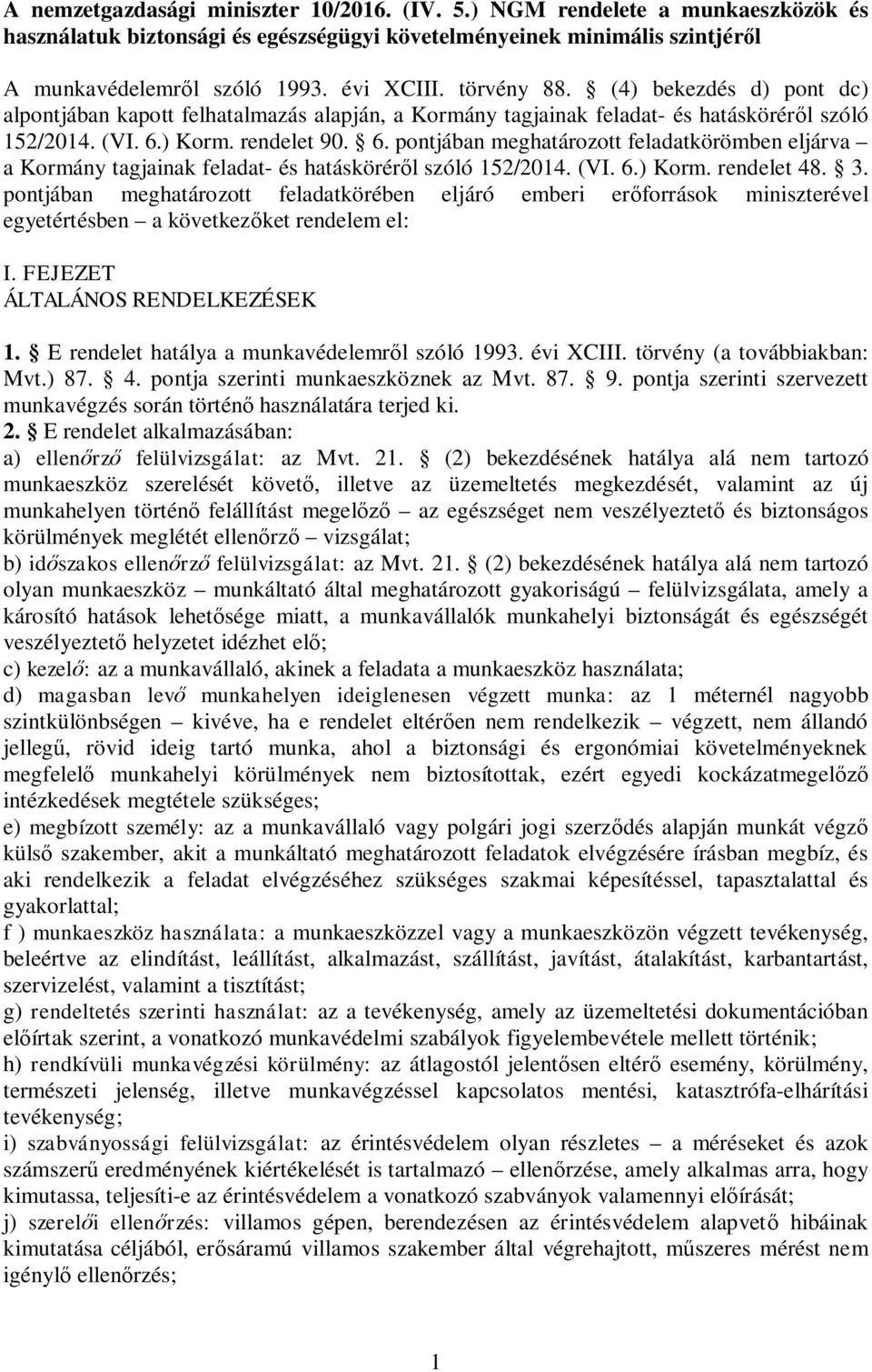 ) Korm. rendelet 90. 6. pontjában meghatározott feladatkörömben eljárva a Kormány tagjainak feladat- és hatásköréről szóló 152/2014. (VI. 6.) Korm. rendelet 48. 3.