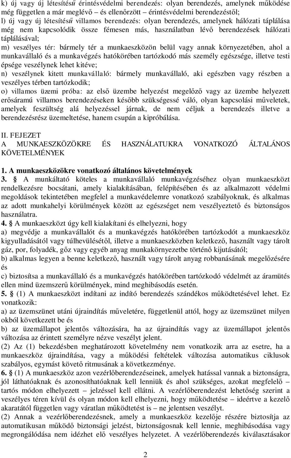 belül vagy annak környezetében, ahol a munkavállaló és a munkavégzés hatókörében tartózkodó más személy egészsége, illetve testi épsége veszélynek lehet kitéve; n) veszélynek kitett munkavállaló: