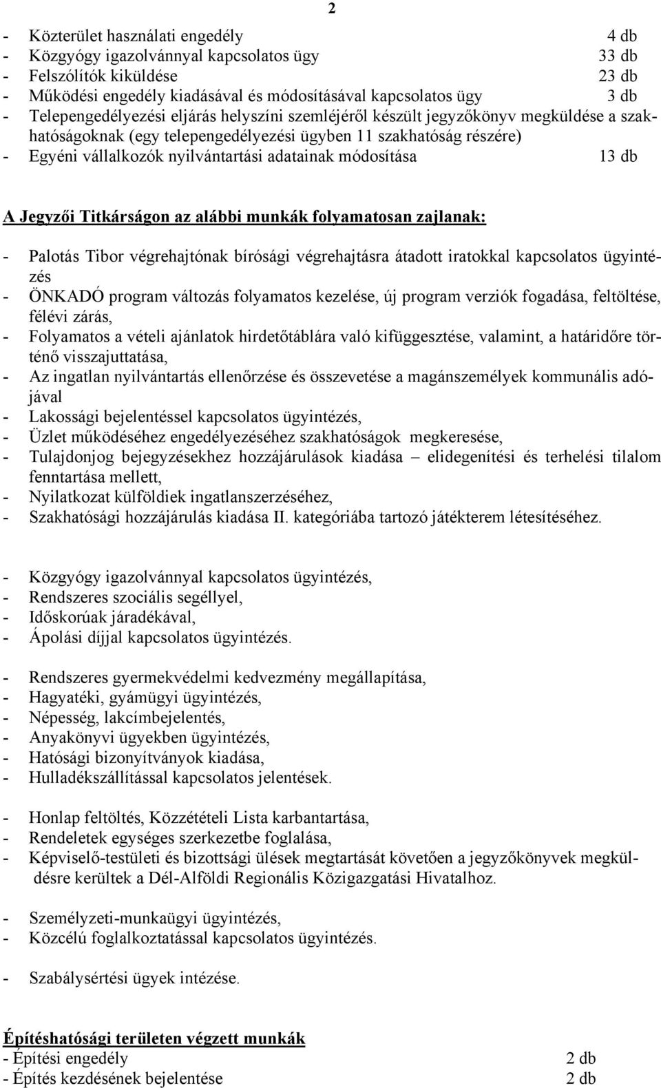 módosítása 13 db A Jegyzői Titkárságon az alábbi munkák folyamatosan zajlanak: - Palotás Tibor végrehajtónak bírósági végrehajtásra átadott iratokkal kapcsolatos ügyintézés - ÖNKADÓ program változás