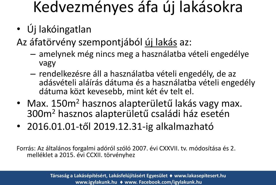 mint két év telt el. Max. 150m 2 hasznos alapterületű lakás vagy max. 300m 2 hasznos alapterületű családi ház esetén 2016.01.01-től 2019.12.