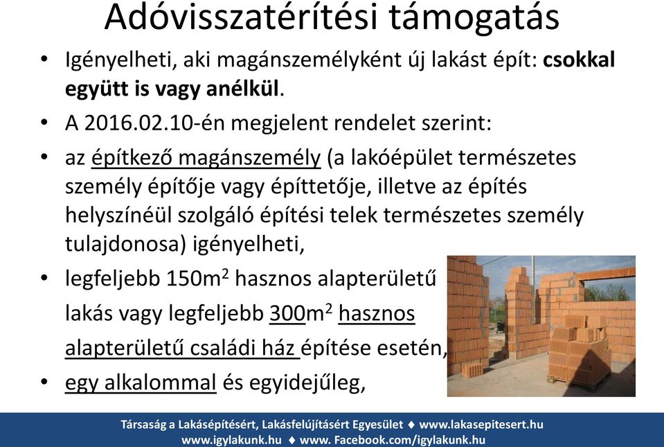 illetve az építés helyszínéül szolgáló építési telek természetes személy tulajdonosa) igényelheti, legfeljebb 150m 2