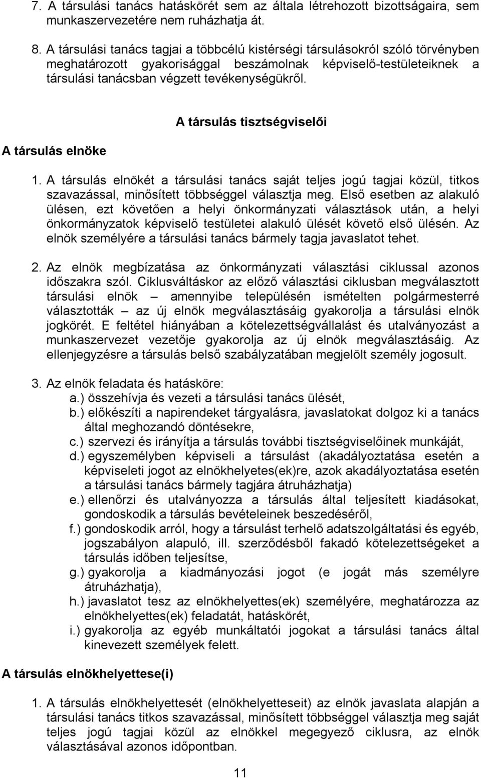 A társulás elnöke A társulás tisztségviselői 1. A társulás elnökét a társulási tanács saját teljes jogú tagjai közül, titkos szavazással, minősített többséggel választja meg.