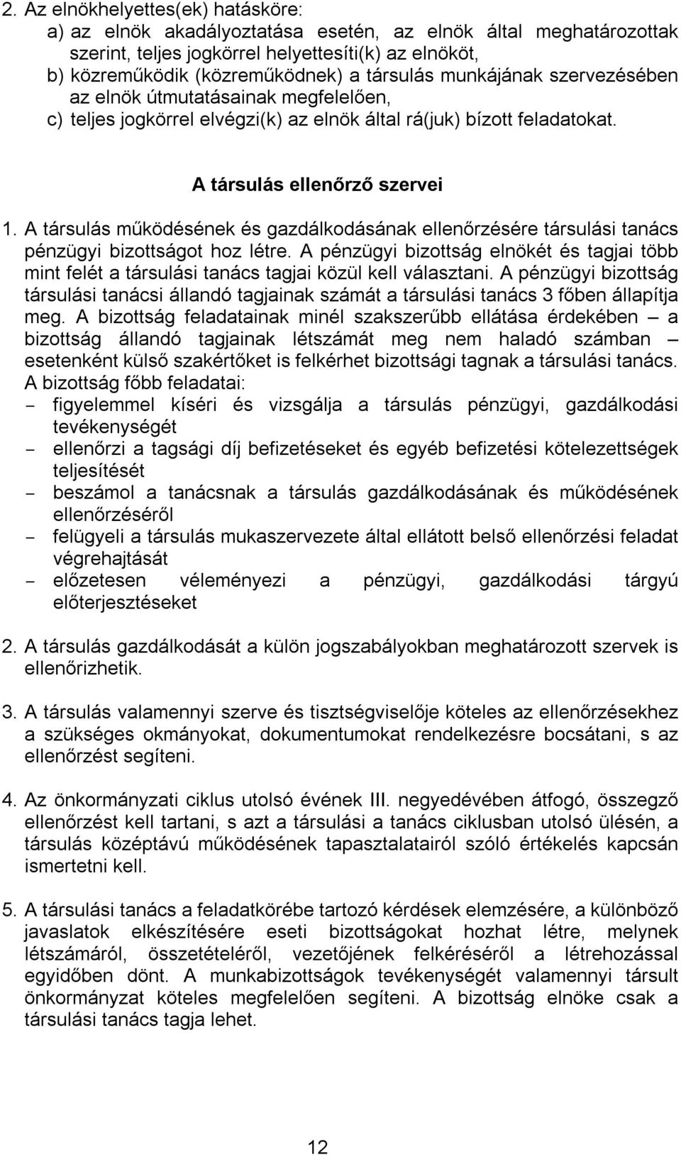 A társulás működésének és gazdálkodásának ellenőrzésére társulási tanács pénzügyi bizottságot hoz létre.