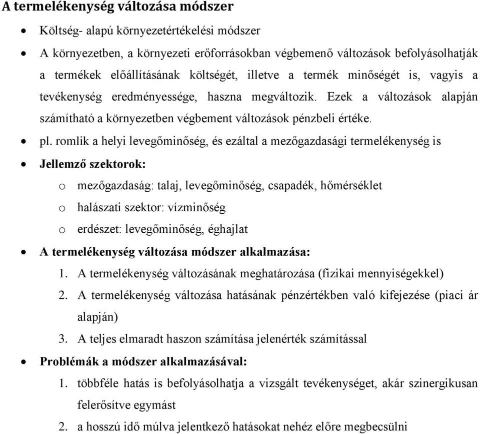 romlik a helyi levegőminőség, és ezáltal a mezőgazdasági termelékenység is Jellemző szektorok: o mezőgazdaság: talaj, levegőminőség, csapadék, hőmérséklet o halászati szektor: vízminőség o erdészet: