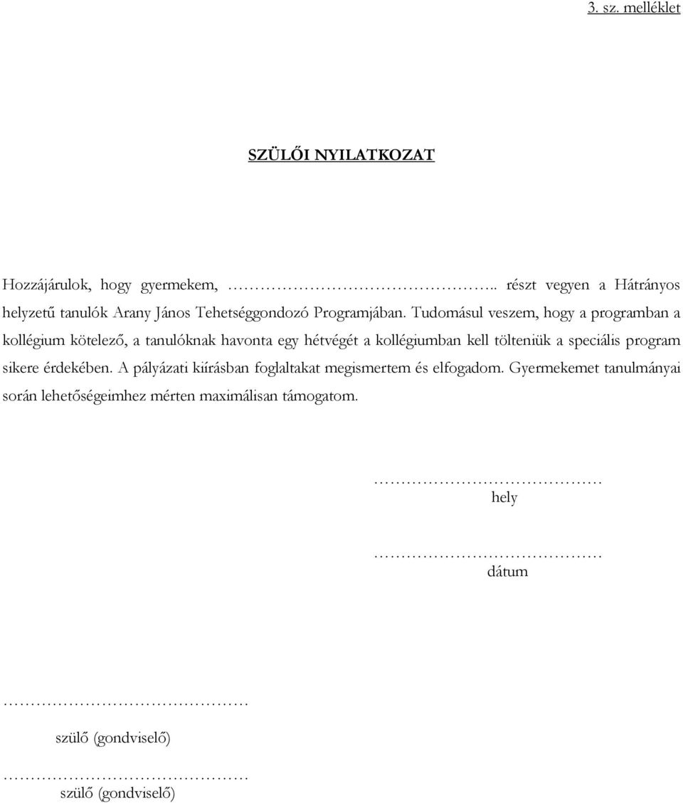 Tudomásul veszem, hogy a programban a kollégium kötelező, a tanulóknak havonta egy hétvégét a kollégiumban kell tölteniük a