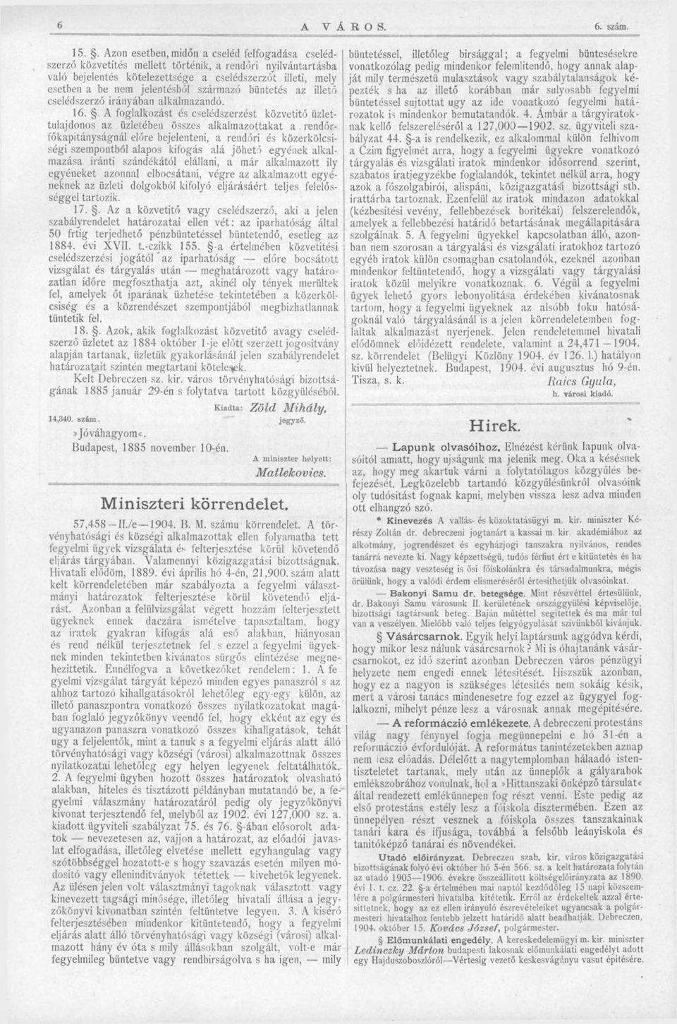 származó büntetés az illető cselédszerző irányában alkalmazandó. 16. A foglalkozást és cselédszerzést közvetítő üzlettulajdonos az üzletében összes alkalmazottakat a.