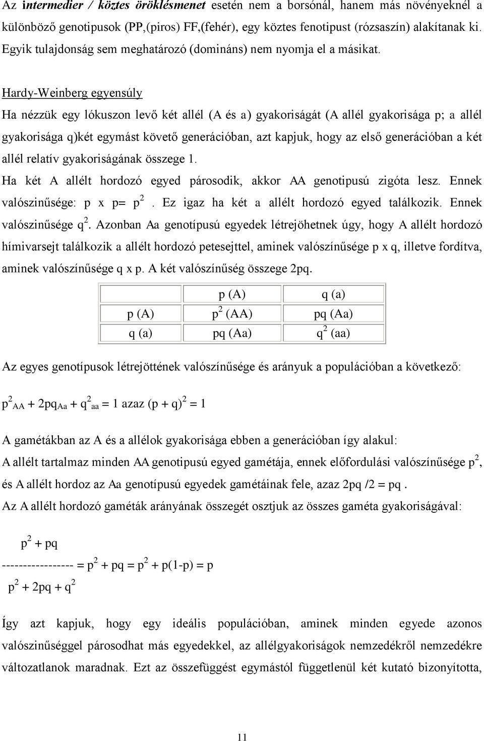 Hardy-Weinberg egyensúly Ha nézzük egy lókuszon levő két allél (A és a) gyakoriságát (A allél gyakorisága p; a allél gyakorisága q)két egymást követő generációban, azt kapjuk, hogy az első