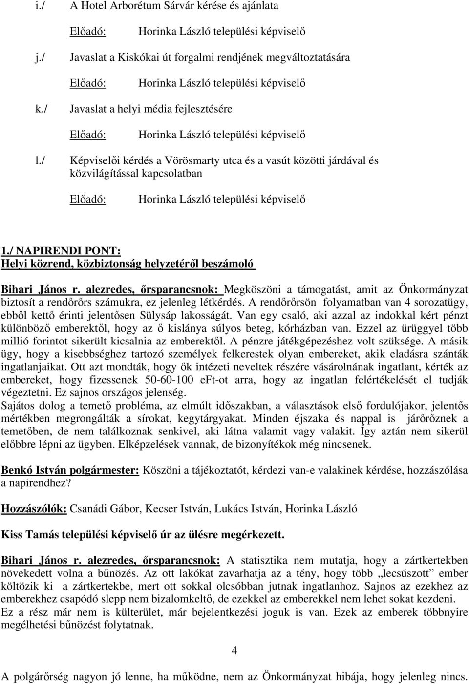 / Képviseli kérdés a Vörösmarty utca és a vasút közötti járdával és közvilágítással kapcsolatban Horinka László települési képvisel 1.