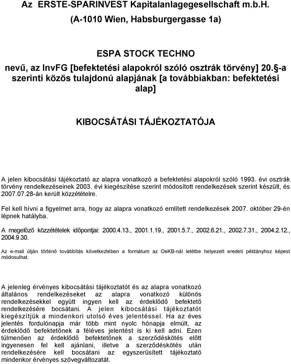 évi osztrák törvény rendelkezéseinek 2003. évi kiegészítése szerint módosított rendelkezések szerint készült, és 2007.07.28-án került közzétételre.