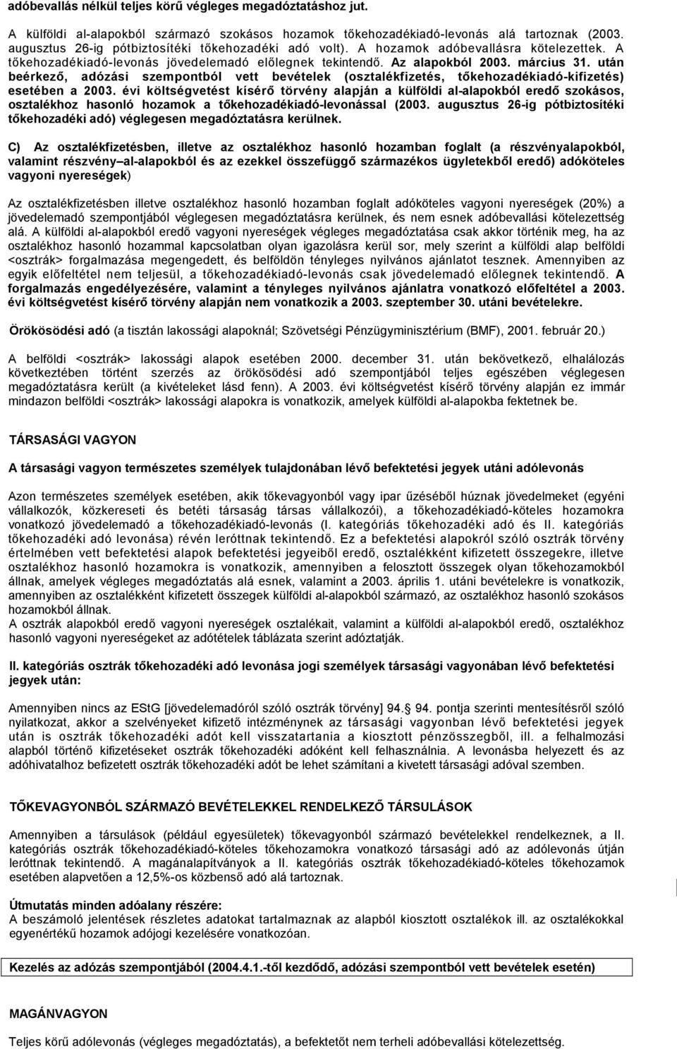 után beérkező, adózási szempontból vett bevételek (osztalékfizetés, tőkehozadékiadó-kifizetés) esetében a 2003.