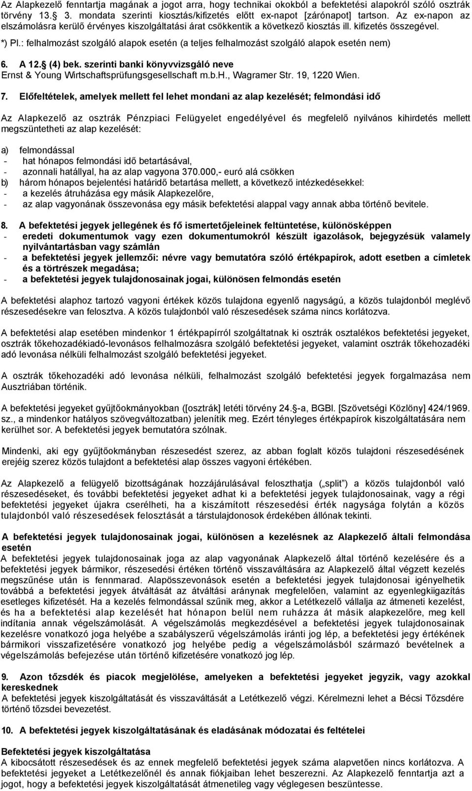 : felhalmozást szolgáló alapok esetén (a teljes felhalmozást szolgáló alapok esetén nem) 6. A 12. (4) bek. szerinti banki könyvvizsgáló neve Ernst & Young Wirtschaftsprüfungsgesellschaft m.b.h., Wagramer Str.