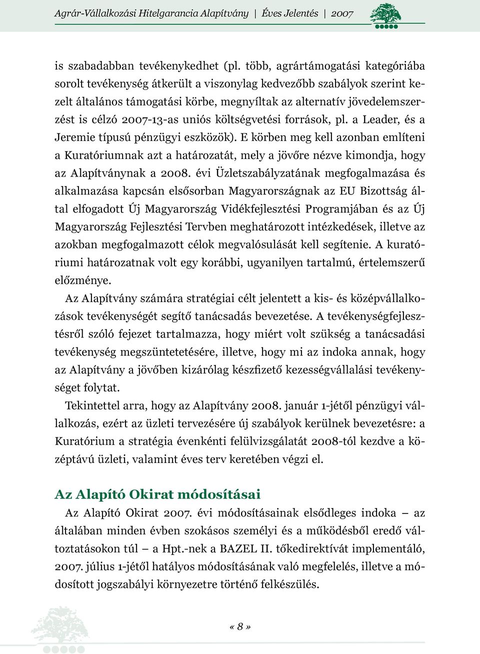 2007-13-as uniós költségvetési források, pl. a Leader, és a Jeremie típusú pénzügyi eszközök).